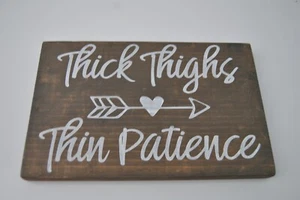 Homemade Wooden Sign "Thick Thighs, Thin Patience" 10" by 6.5" - Picture 1 of 12