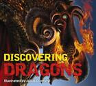Discovering Dragons: The Ultimate Guide to the Creatures of Legend by Kelly Gaut