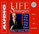 Life Strategies Cd : Doing What Works Doing What Matters  McGraw, Phillip C.  Ac