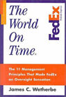 The World on Time : The 11 Management Principles That Made FedEx