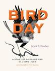Bird Day: A Story of 24 Hours and 24 Avian Lives by Mark E. Hauber Hardcover Boo