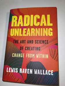 Radical Unlearning : The Art and Science of Creating Change from Within, WALLACE - Imagen 1 de 1