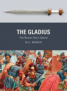 The Gladius: The Roman Short Sword (Weapon), Bishop, Dennis 978147281585 PB=#