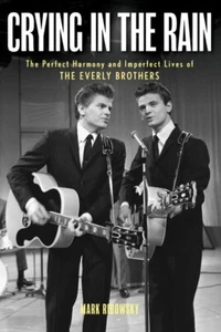 Crying in the Rain Perfect Harmony and Imperfect Lives Everly Brothers 001441796 - Picture 1 of 1