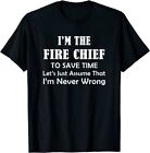 Fire Chief - Never Wrong - Firefighting Firefighter Funny T-Shirt