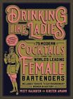 Drinking Like Ladies: 75 modern cocktails from the world's leading female barten