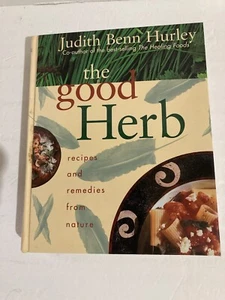 The Good Herb 1995 Judith B Hurley Cookbook Recipes Remedies 1st Edition - Foto 1 di 9