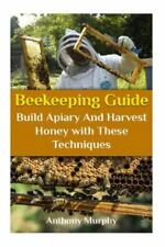 Beekeeping Guide : Build Apiary and Harvest Honey With These Techniques: Beek...