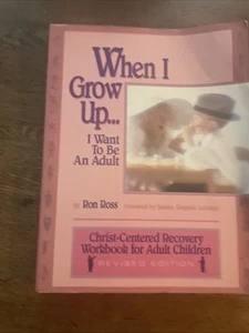 When I Grow Up I Want to be an Adult - Ron Ross - Self-Help Recovery Workbook - Picture 1 of 2