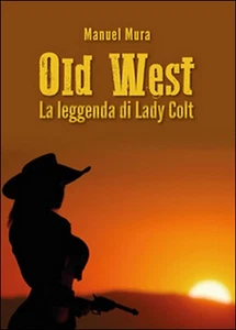 Old West. Die Legende von Lady Colt von Manuel Mura, 2015, Youcanprint - Bild 1 von 1