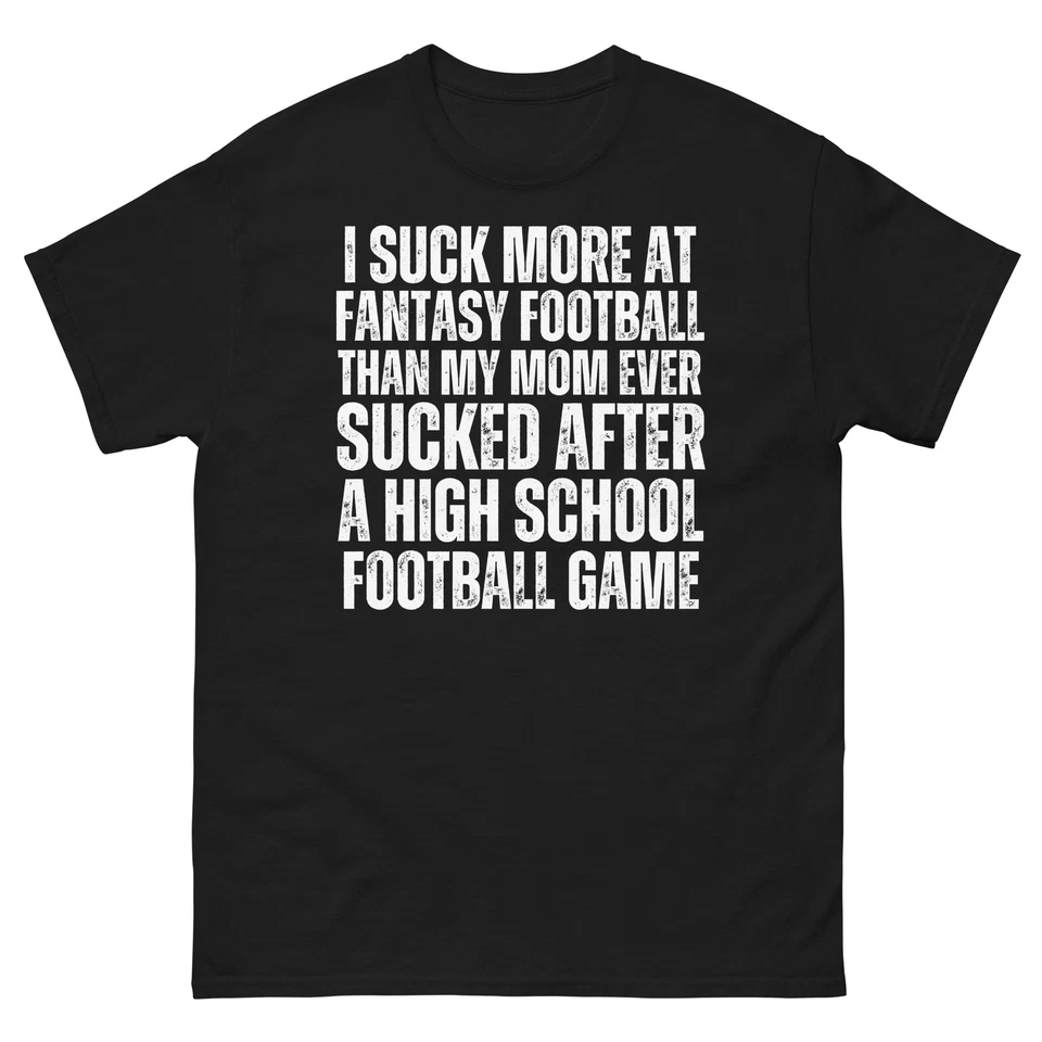 T-shirt classica unisex I Suck More at Fantasy Football Last Place Loser Peggior Team - Immagine 1 di 1