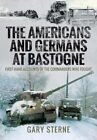 Americans and Germans in Bastogne First-Hand Accounts from the ... 9781526770776