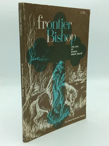 FRONTIER BISHOP: The Life of Bishop Simon Brute - James Roosevelt Bayley - 1971 - Picture 1 of 4