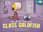 We Don't Lose Our Class Goldfish: A Penelope Rex Book by Ryan T. Higgins (Englis