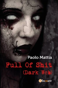 Full Of Shit (Dark Web) - Paolo Mattia, 2017, Youcanprint - Foto 1 di 1