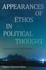 Appearances of Ethos in Political Thought The Dimension of Prac... 9781783483136