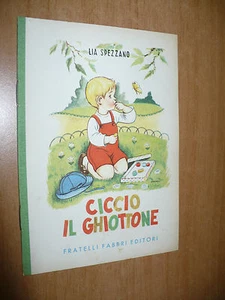 BIBLIOTECHE DEI FANCIULLI LIA SPEZZANO CICCIO IL GHIOTTONE 1954 FRATELLI FABBRI - Foto 1 di 1