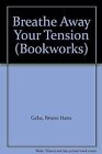 Breathe Away Your Tension (Bookworks), Geba, Bruno Hans, Used; Good Book