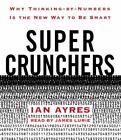 Super Crunchers: Why Thinking-by-Numbers Is the New Way to Be Smart, Ayres, Ian,
