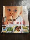 Cooking Light : First Foods - Baby Steps to a Lifetime of Healthy Eating 