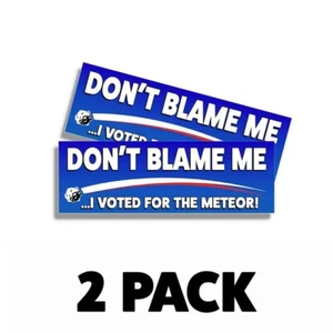 Don't Blame Me I Voted for Meteor - Vinile adesivo paraurti 2024 | 9 pollici di larghezza 2 pezzi - Foto 1 di 5