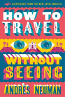 Andres Neuman How To Travel Without Seeing (Paperback)