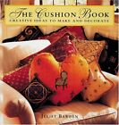 The Cushion Book: Creating Pillows, Bolsters, and Decorative Accents, Bawden, Ju