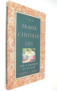 Prayer Centered Life: Living in Conversation with the Father by Dudley Delffs  - Picture 1 of 4