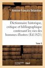 Dictionnaire Historique, Critique Et Bibliographique Contenant Les Vies Des...