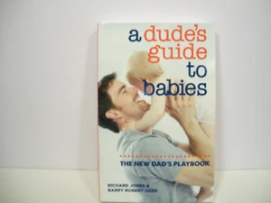 A Dude's Guide to Babies : The New Dad's Playbook by Barry Robert Ozer and Richa - Picture 1 of 1