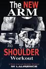 The New Arm and Shoulder Workout: Strategic Overload Training, A New Way to Buil