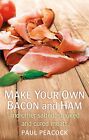 Make your own bacon and ham and other salted, smoked and cured meats by Paul ...