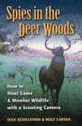 Spies in the Deer Woods: How to Hunt Game and Monitor Wildlife with a Scouting C