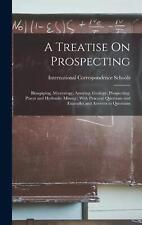 A Treatise On Prospecting: Blowpiping, Mineralogy, Assaying, Geology, Prospectin