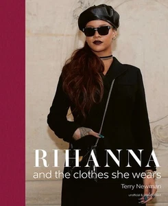 Rihanna: and the clothes she wears by Terry Newman (English) Hardcover Book - Foto 1 di 1