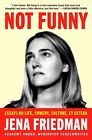Not Funny: Essays On Life, Comedy, Culture, Et Cetera By Friedman, Jena, New Boo