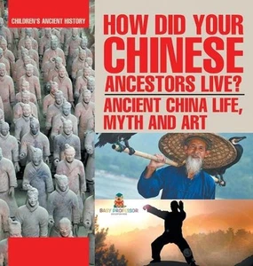 How Did Your Chinese Ancestors Live? Ancient China Life, Myth and Art Children's - Picture 1 of 1