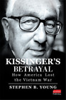 Stephen B Young Kissinger's Betrayal: How America Lost The Vietnam Wa (Hardback)