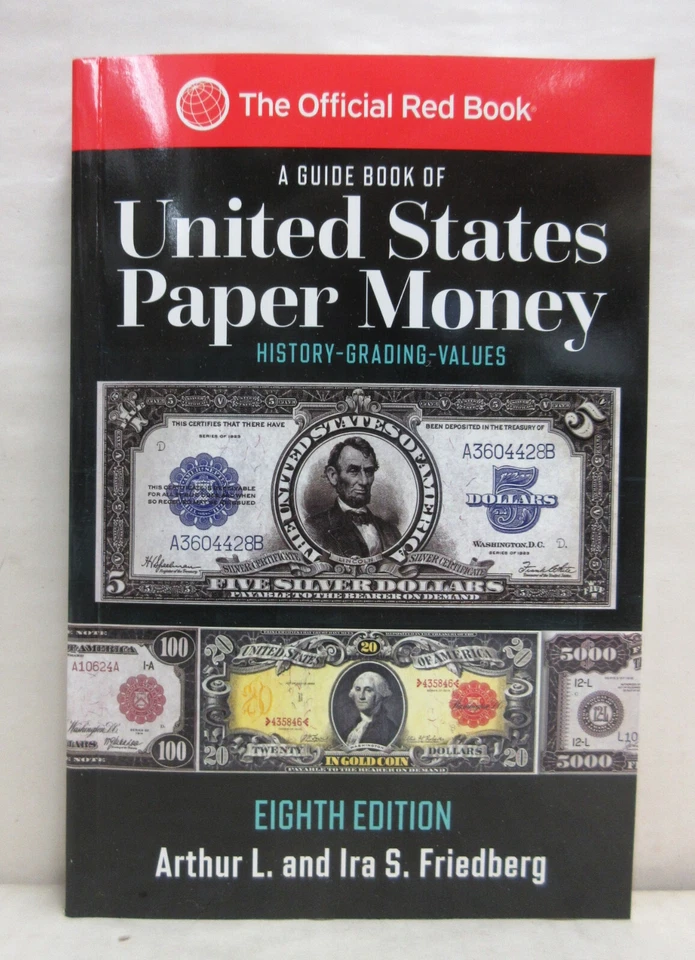 United States Paper Money, 8th Edition : Complete Source for History, Grading, and Values by Arthur L. Friedberg and Ira S. Friedberg