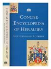 ROTHERY, GUY CADOGAN Concise encyclopedia of heraldry / Guy Cadogan Rothery 1994