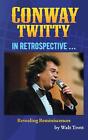 Conway Twitty in Retrospective by Walt Trott Hardcover Book