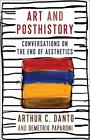 Art and Posthistory: Conversations on the End of Aesthetics by Arthur C. Danto (