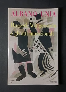 Husserl, Wittgenstein e gli atti intenzionali - Albano Unia - Spirali - 1997 - Foto 1 di 4