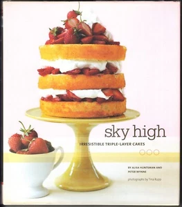 Sky High : Irresistible Triple-Layer Cakes by Huntsman and Wynne 2007 HC/DJ 1ST - Foto 1 di 6