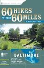 60 Hikes Within 60 Miles: Baltimore: Including Anne Arundel, Carroll,...