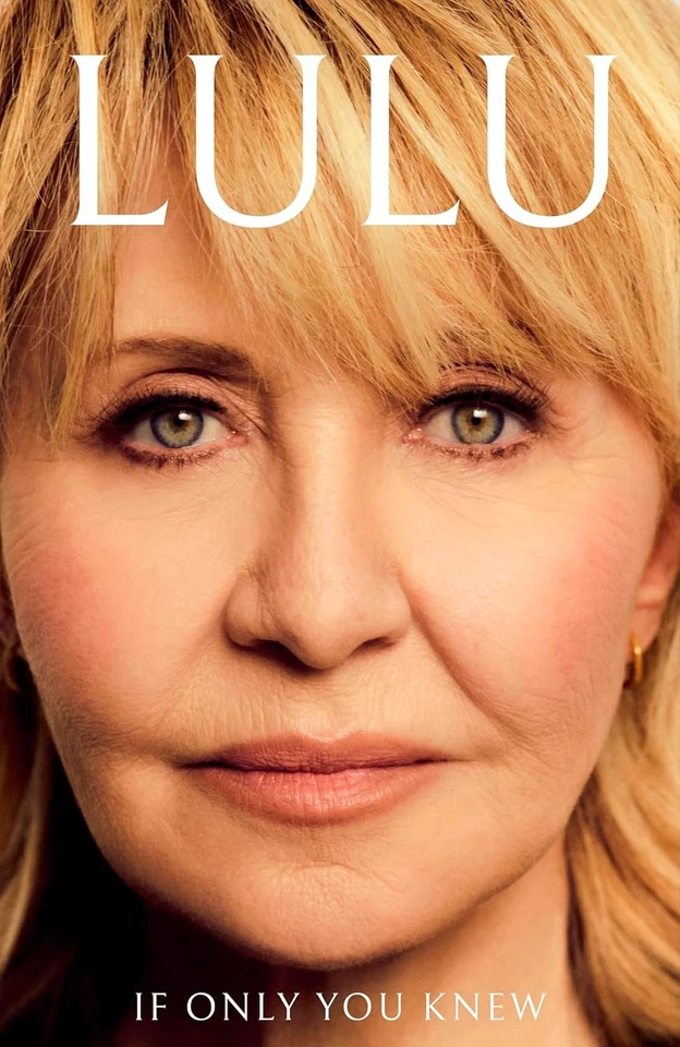 If Only You Knew: The Moving New Memoir From The British Pop Icon Lulu - 2025