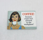 Vintage Fridge Magnet “Coffee Because Crack Isn’t Allowed At The Workplace” 10