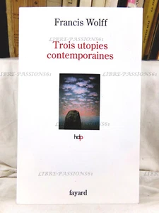 TROIS UTOPIES CONTEMPORAINES, FRANCIS WOLFF, ÉDITIONS FAYARD, 2017 - Picture 1 of 11