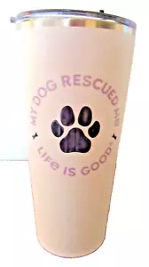 NWT LIFE IS GOOD 25 OZ STAINLESS STEEL TUMBLER ...."MY DOG RESCUED ME" - Picture 1 of 5
