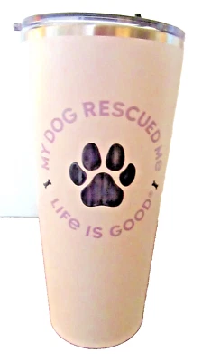 NWT  LIFE IS GOOD 25 OZ  STAINLESS STEEL TUMBLER ...."MY DOG RESCUED ME" - Image 1 of 4